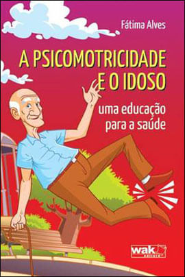 Psicomotricidade e o Idoso, a - um Educaçao para a Saude