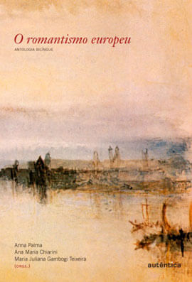 Romantismo Europeu, o: Antologia BilíNgue