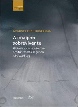 Imagem Sobrevivente, a - Historia da Arte e Tempo dos Fantasmas Segundo Aby Warburg