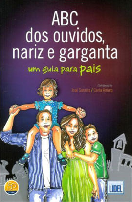 Capa do livro Abc dos Ouvidos, Nariz e Garganta - um Guia para Pais de Jose Saraiva