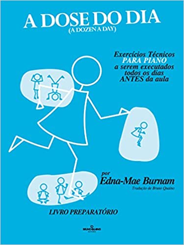 A Dose do Dia - ExercíCios TéCnicos para Piano a Serem Executados Todos os Dias Antes da Aula - Livr