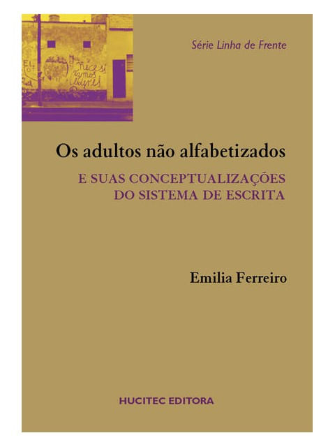 Os Adultos Não Alfabetizados e Suas ConceptualizaçõEs do Sistema da Escrita