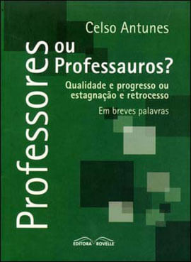 Professores ou Professauros? - Qualidade e Progresso ou Estagnaçao e Retrocesso