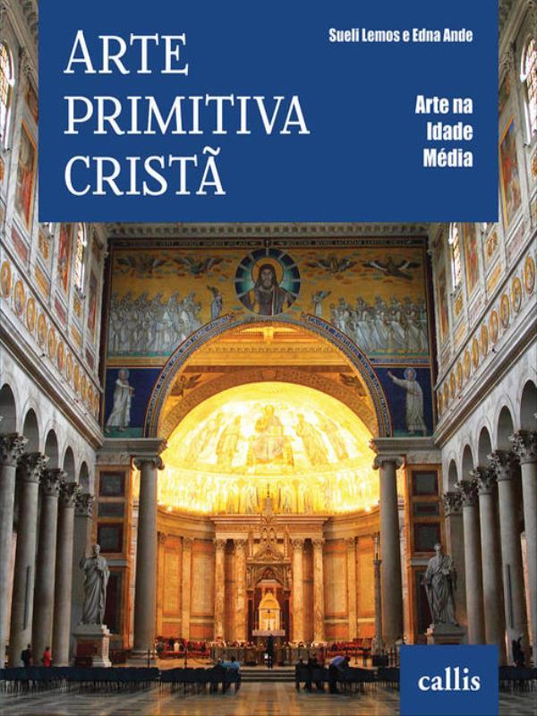 Arte Primitiva Cristã - Arte na Idade MéDia - Vol. 1