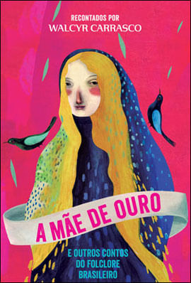 A Mãe de Ouro e Outros Contos do Folclore Brasileiro