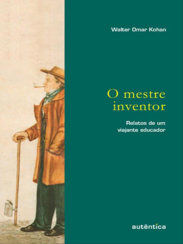 Mestre Inventor - Relatos de um Viajante Educador, o