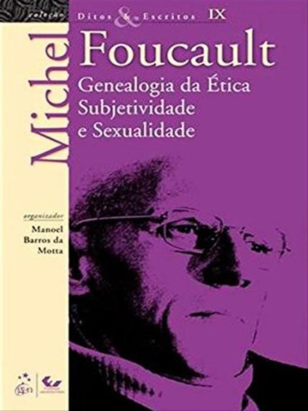 Ditos e Escritos - Vol. Ix - Genealogia da éTica Subjetividade e Sexualidade