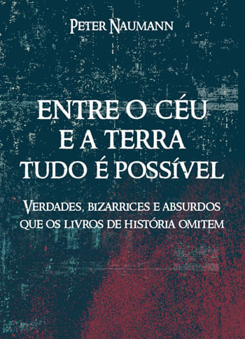 Capa do livro Entre o Ceu e a Terra Tudo e Possivel de Peter Naumann