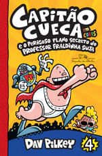 Capitão Cueca e o Perigoso Plano Secreto do Professor Fraldinha Suja – Vol. 4 em Cores! - Vol. 4