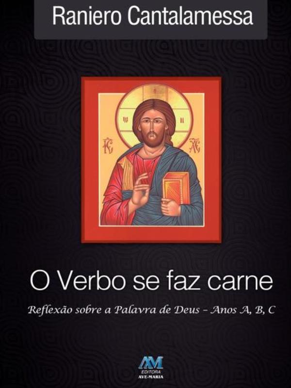 Verbo Se Faz Carne - Reflexão - Anos a, B, C