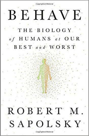 Behave - The Biology Of Humans At Our Best And Worst