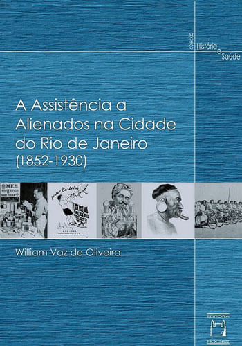 Capa do livro A AssistêNcia a Alienados na Cidade do Rio de Janeiro de William Vaz de Oliveira