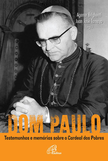 Dom Paulo: Testemunhos e MemóRias sobre o Cardeal dos Pobres