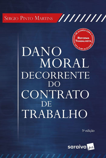 Dano Moral Decorrente do Contrato de Trabalho - 5ª Edição 2018