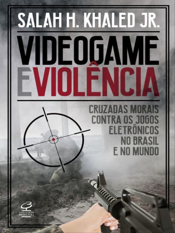Videogame e ViolêNcia: Cruzadas Morais Contra os Jogos EletrôNicos no Brasil e no Mundo