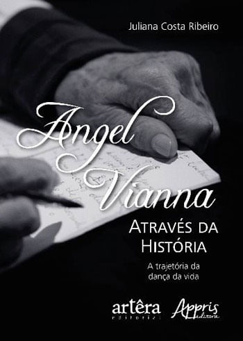 Angel Vianna AtravéS da HistóRia: a TrajetóRia da Dança da Vida