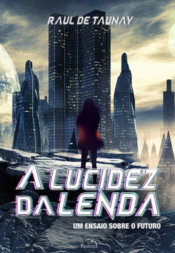 A Lucidez da Lenda : um Ensaio sobre o Futuro