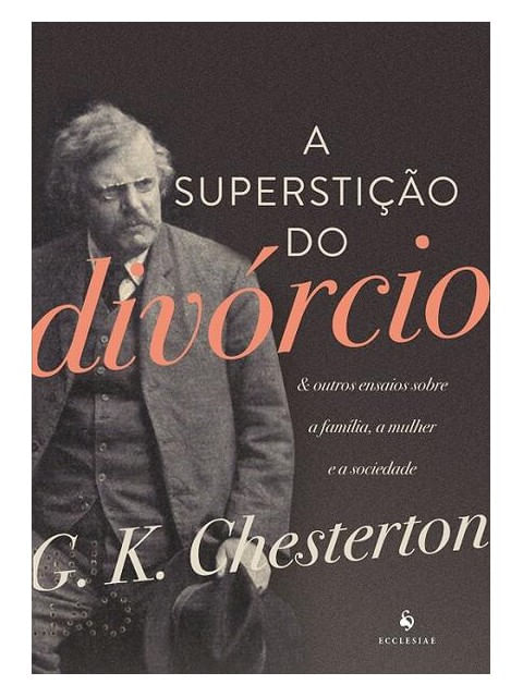 A Superstição do DivóRcio. e Outros Ensaios sobre a FamíLia, a Mulher e a Sociedade