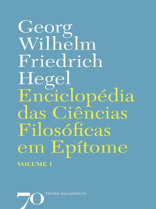 Enciclopedia das Ciencias Filosoficas em Epitome - Vol. 01 - Vol. 1