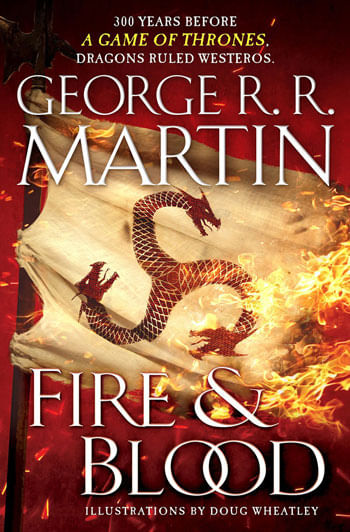 Fire & Blood - 300 Years Before a Game Of Thrones
