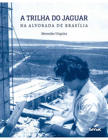Capa do livro A Trilha do Jaguar na Alvorada de BrasíLia de Mercedes Urquiza