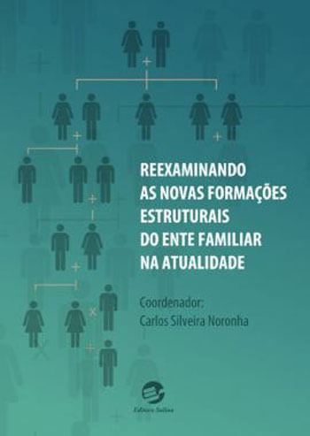 Reexaminando as Novas FormaçõEs Estruturais do Ente Familiar na Atualidade