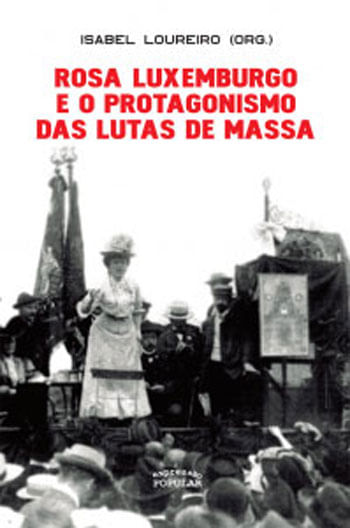 Rosa Luxemburgo e o Protagonismo das Lutas de Massa