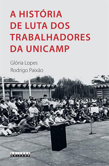 Capa do livro A HistóRia de Luta dos Trabalhadores da Unicamp de Gloria | Paixao Rodrigo Lopes