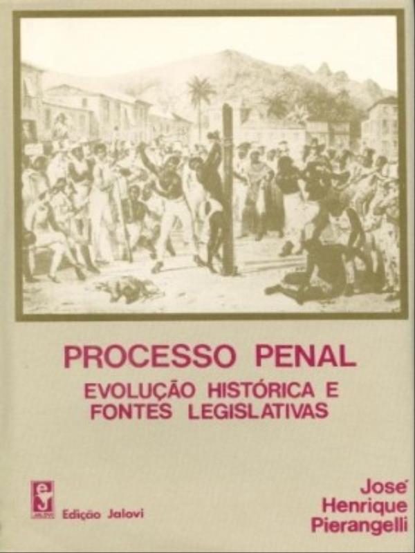 Processo Penal: Evolução HistóRica e Fontes Legislativas