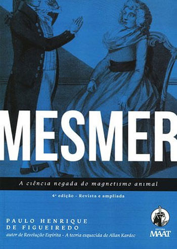 Mesmer – a CiêNcia Negada do Magnetismo Animal