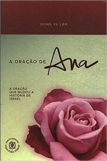Oraçao de Ana, a - a Oraçao Que Mudou a Historia de Israel