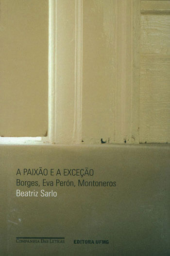 Paixao e a Exceçao, a - Borges, Eva Peron, Montoneros
