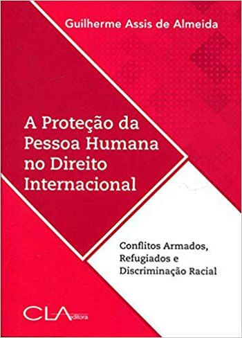 A Proteção da Pessoa Humana no Direito Internacional: Conflitos Armados, Refugiados e Discriminação