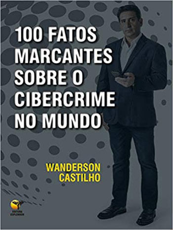 100 Fatos Marcantes sobre o Cibercrime no Mundo