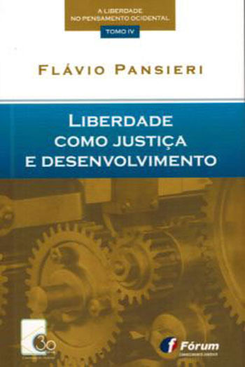 Liberdade Como Justiça e Desenvolvimento - Coleçao a Liberdade no Pensamento Ocidental - Tomo 4