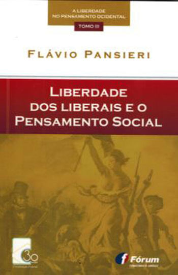 Liberdade dos Liberais e o Pensamento Social - Coleçao a Liberdade no Pensamento Ocidental - Tomo 3