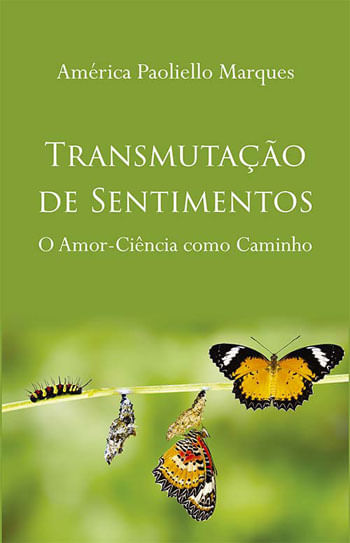 Transmutaçao de Sentimentos - o Amor-Ciencia Como Caminho
