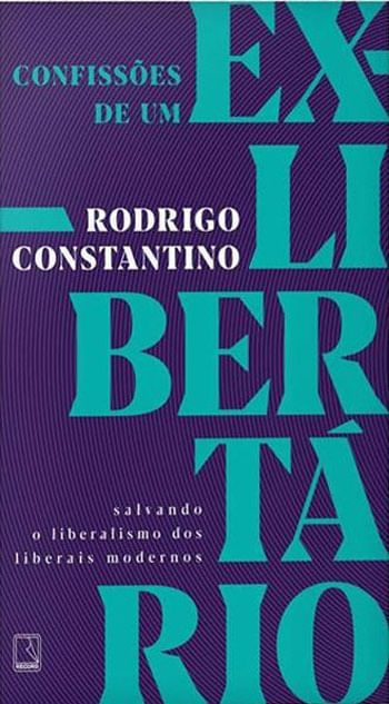 ConfissõEs de um Ex-LibertáRio: Salvando o Liberalismo dos Liberais Modernos