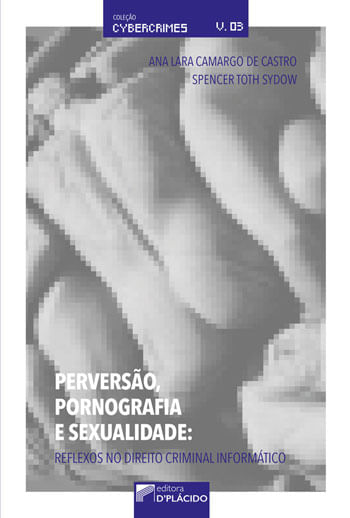 Perversao, Pornografia e Sexualidade - Reflexos no Direito Criminal Informatico
