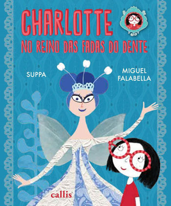 Charlotte no Reino das Fadas dos Dentes - um Livro da Suppa e do Miguel Falabella