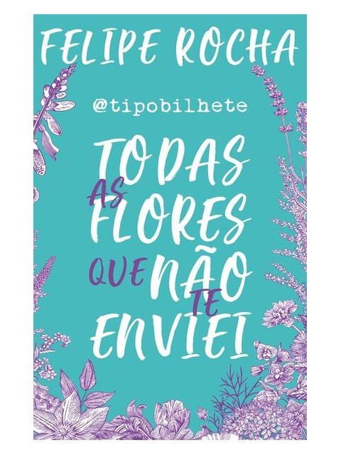 Todas as Flores Que Não Te Enviei