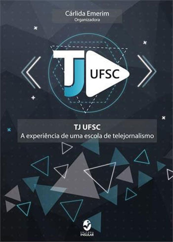 Tj Ufsc - a Experiencia de uma Escola de Telejornalismo