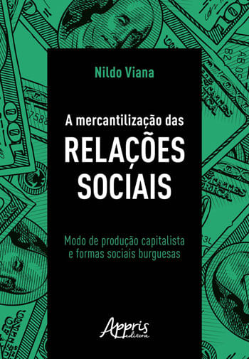 A Mercantilização das RelaçõEs Sociais: Modo de Produção Capitalista e Formas Sociais Burguesas