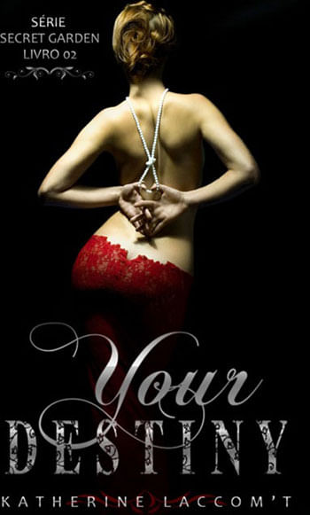 Your Destiny (Secret Garden - Livro 2) - Vol. 2