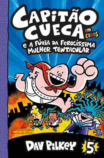 Capitão Cueca e a FúRia da FerocíSsima Mulher Tentacular – Vol. 5 em Cores! - Vol. 5