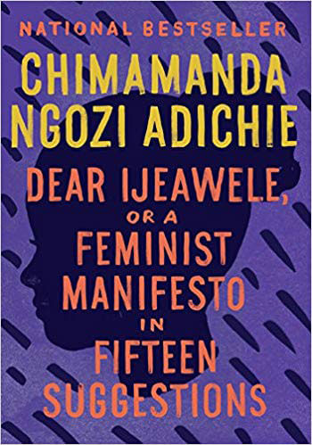 Dear Ijeawele, Or a Feminist Manifesto In Fifteen Suggestions