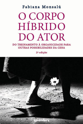 O Corpo HíBrido do Ator: do Treinamento à Organicidade para Outras Possibilidades da Cena