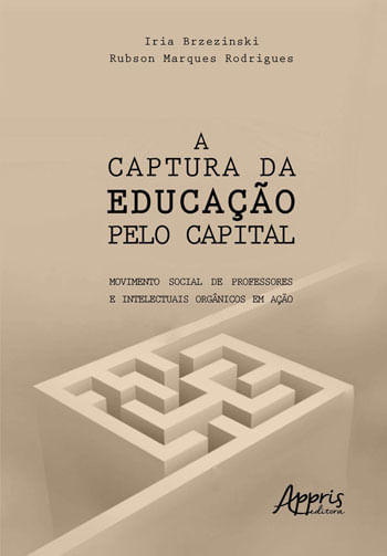 A Captura da Educação Pelo Capital: Movimento Social de Professores e Intelectuais OrgâNicos em ação