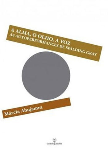 Alma, o Olho, a Voz, a - as Autoperformances de Spalding Gray