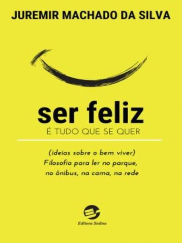 Ser Feliz é Tudo Que Se Quer (Ideias sobre o Bem Viver)